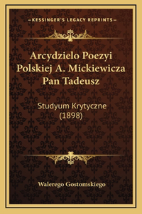 Arcydzielo Poezyi Polskiej A. Mickiewicza Pan Tadeusz