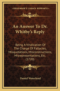 An Answer To Dr. Whitby's Reply