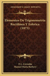 Elementos De Trigonometria Rectilinea Y Esferica (1873)