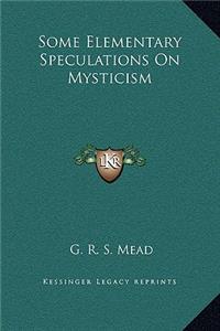 Some Elementary Speculations On Mysticism