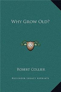 Why Grow Old?