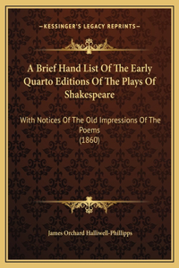 A Brief Hand List Of The Early Quarto Editions Of The Plays Of Shakespeare