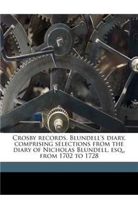 Crosby Records. Blundell's Diary, Comprising Selections from the Diary of Nicholas Blundell, Esq., from 1702 to 1728