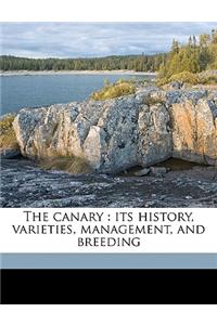 The Canary: Its History, Varieties, Management, and Breeding