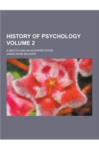 History of Psychology; A Sketch and an Interpretation Volume 2