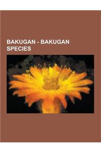 Bakugan - Bakugan Species: Chaos Bakugan, Chaos Mechtogan, Mechanical Bakugan, Bakugan Trap, Chaos Bakugan, Dark Bakugan, Dragonoid, Mechtogan, N