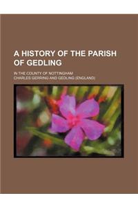 A History of the Parish of Gedling; In the County of Nottingham