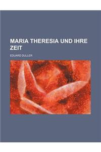 Maria Theresia Und Ihre Zeit