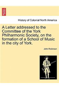 Letter Addressed to the Committee of the York Philharmonic Society, on the Formation of a School of Music in the City of York.