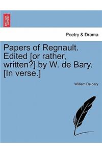 Papers of Regnault. Edited [Or Rather, Written?] by W. de Bary. [In Verse.]