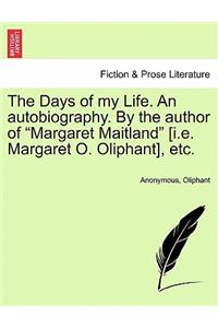 Days of My Life. an Autobiography. by the Author of Margaret Maitland [I.E. Margaret O. Oliphant], Etc. Vol. III
