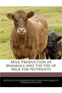 Milk Production in Mammals and the Use of Milk for Nutrients