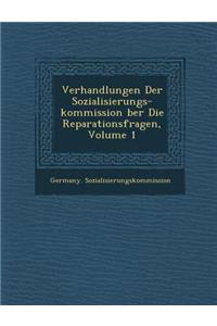 Verhandlungen Der Sozialisierungs-Kommission Ber Die Reparationsfragen, Volume 1