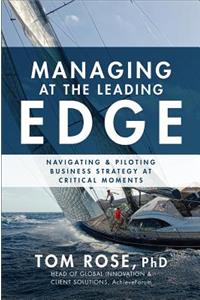 Managing at the Leading Edge: Navigating and Piloting Business Strategy at Critical Moments