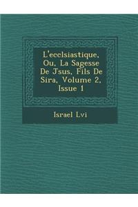 L'Eccl Siastique, Ou, La Sagesse de J Sus, Fils de Sira, Volume 2, Issue 1