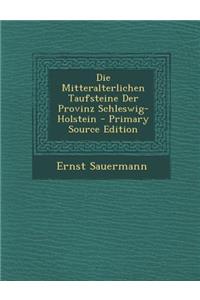 Die Mitteralterlichen Taufsteine Der Provinz Schleswig-Holstein