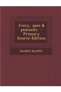 Ivory, Apes & Peacocks