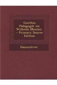 Goethes Padagogik Im Wilhelm Meister.