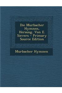 Die Murbacher Hymnen, Herausg. Von E. Sievers
