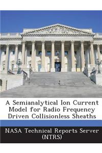 A Semianalytical Ion Current Model for Radio Frequency Driven Collisionless Sheaths