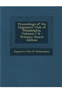 Proceedings of the Engineers' Club of Philadelphia, Volumes 7-8