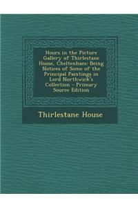 Hours in the Picture Gallery of Thirlestane House, Cheltenham: Being Notices of Some of the Principal Paintings in Lord Northwick's Collection