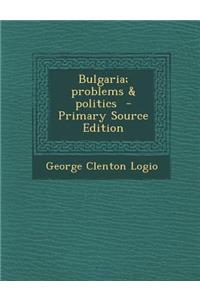 Bulgaria; Problems & Politics