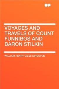 Voyages and Travels of Count Funnibos and Baron Stilkin