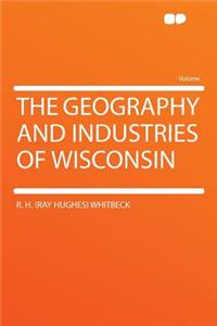 The Geography and Industries of Wisconsin