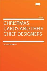 Christmas Cards and Their Chief Designers