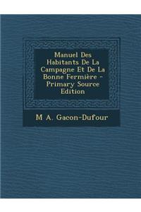 Manuel Des Habitants de La Campagne Et de La Bonne Fermiere
