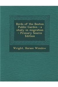 Birds of the Boston Public Garden: A Study in Migration - Primary Source Edition