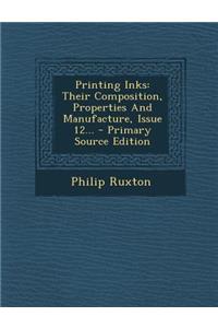 Printing Inks: Their Composition, Properties and Manufacture, Issue 12...