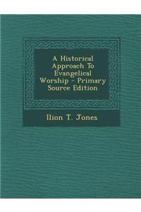 A Historical Approach to Evangelical Worship