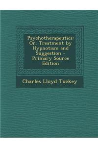 Psychotherapeutics: Or, Treatment by Hypnotism and Suggestion