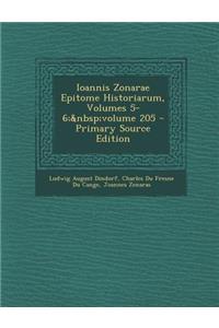 Ioannis Zonarae Epitome Historiarum, Volumes 5-6; Volume 205 - Primary Source Edition