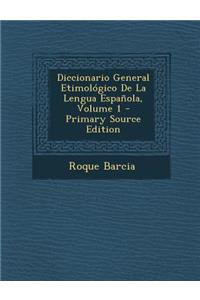 Diccionario General Etimologico de La Lengua Espanola, Volume 1 - Primary Source Edition