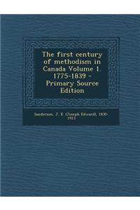 The First Century of Methodism in Canada Volume 1. 1775-1839 - Primary Source Edition