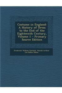 Costume in England: A History of Dress to the End of the Eighteenth Century, Volume 1