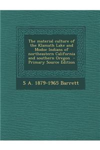 The Material Culture of the Klamath Lake and Modoc Indians of Northeastern California and Southern Oregon