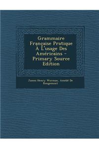Grammaire Française Pratique À L'usage Des Américains