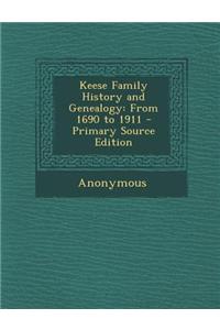 Keese Family History and Genealogy: From 1690 to 1911 - Primary Source Edition