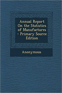 Annual Report on the Statistics of Manufactures