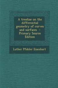 A Treatise on the Differential Geometry of Curves and Surfaces