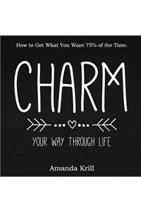 Charm Your Way Through Life