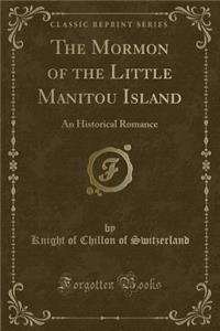 The Mormon of the Little Manitou Island: An Historical Romance (Classic Reprint)