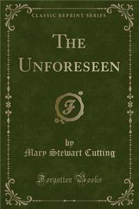 The Unforeseen (Classic Reprint)
