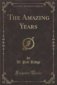 The Amazing Years (Classic Reprint)