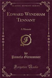 Edward Wyndham Tennant: A Memoir (Classic Reprint)