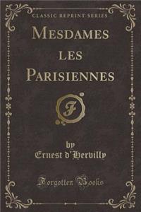 Mesdames Les Parisiennes (Classic Reprint)